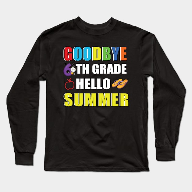 Goodbye 6th Grade Hello Summer Long Sleeve T-Shirt by MetalHoneyDesigns